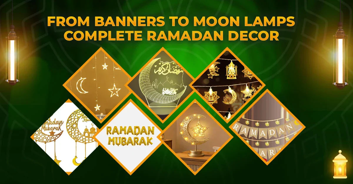 From Banners to Moon Lamps: Complete Ramadan Decor Guide