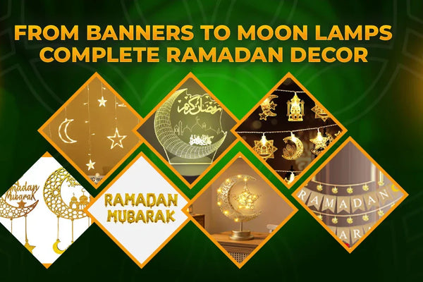 From Banners to Moon Lamps: Complete Ramadan Decor Guide